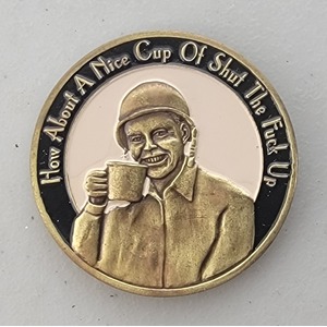 Custom Organization Challenge Coin for HAVE A NICE CUP OF SHUT THE F#CK UP, side 1. Features and context: Organization Challenge Coin, Organization.