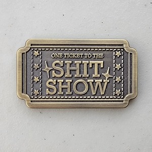 ONE TICKET TO THE S#!T SHOW — Custom Specialty Coin Custom Specialty Coin for ONE TICKET TO THE S#!T SHOW, side 1. Features and context: Specialty Coin, MISC.